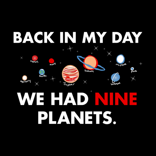 Back In My Day We Had Nine Planets