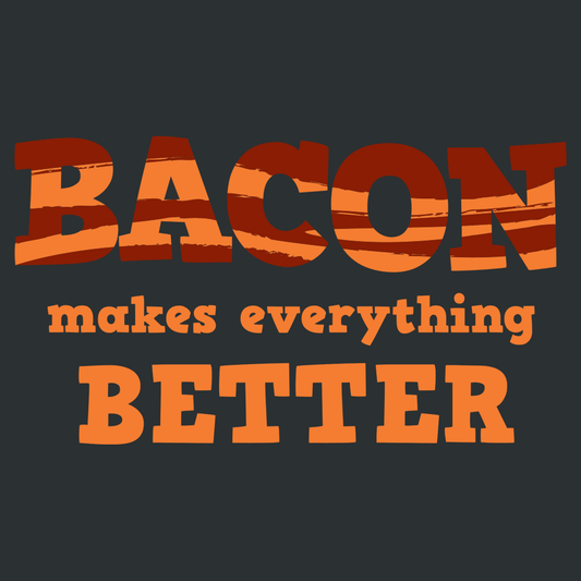 Bacon Makes Everything Better