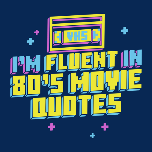 I'm Fluent In 80's Movie Quotes