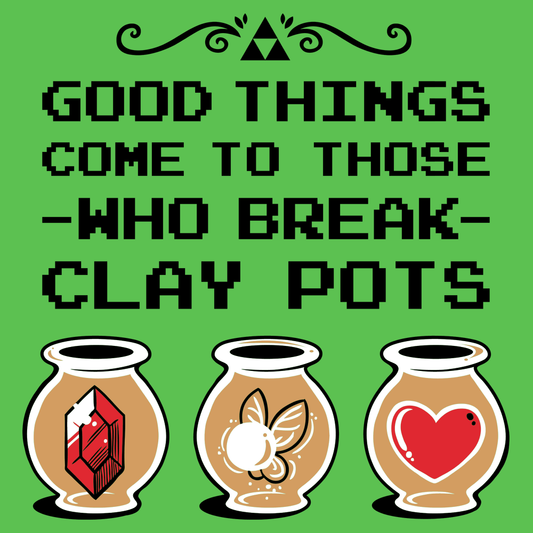 Good Things Come To Those Who Break Clay Pots