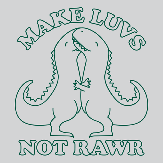 Make Luvs Not Rawr