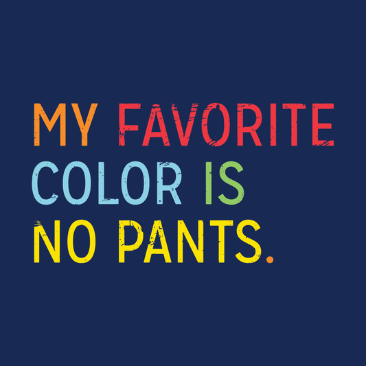 My Favorite Color Is No Pants