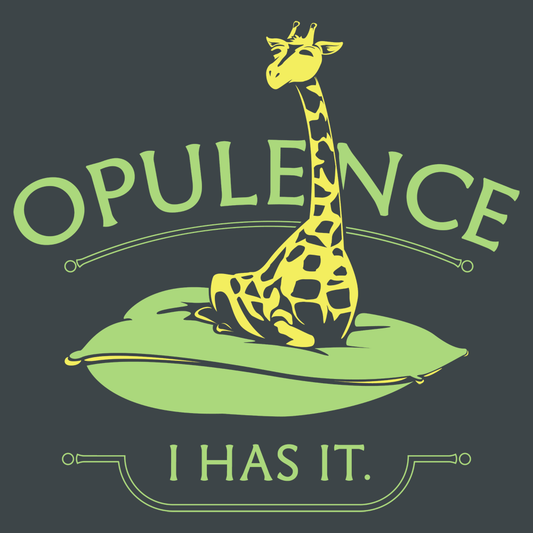 Opulence, I Has It.