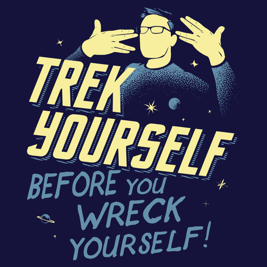Trek Yourself Before You Wreck Yourself