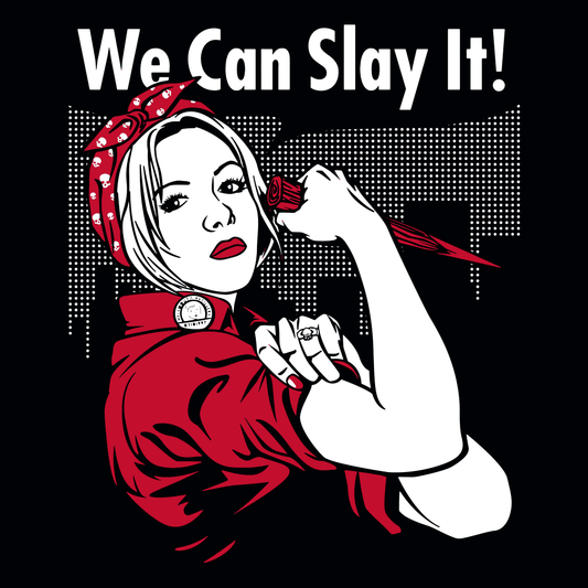 We Can Slay It!