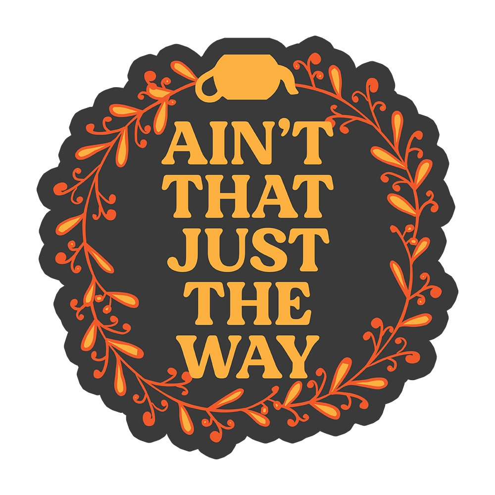 Ain't That Just The Way Sticker