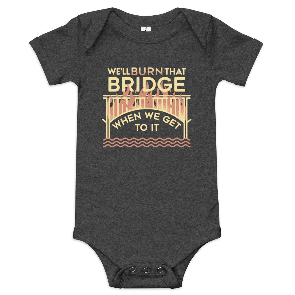We'll Burn That Bridge When We Get To It Kid's Onesie