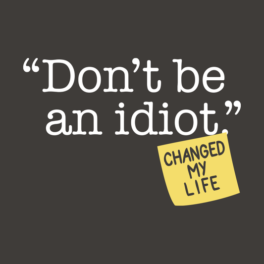 Don't Be An Idiot