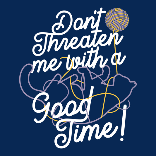 Don't Threaten Me With A Good Time