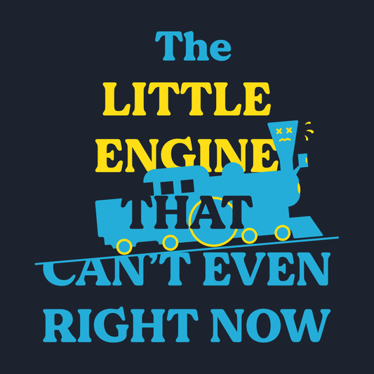 The Little Engine That Can't Even Right Now