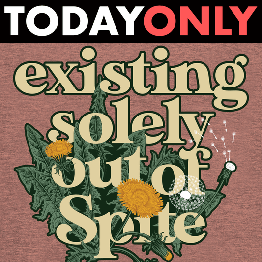 Existing Solely Out Of Spite Limited Edition Drop