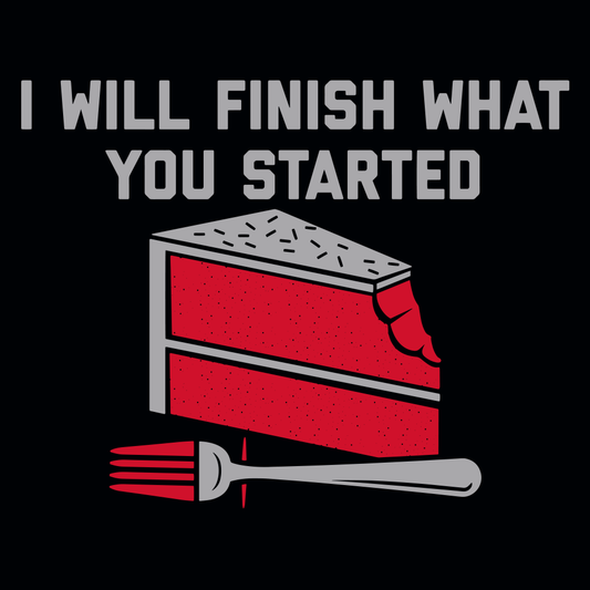 I Will Finish What You Started