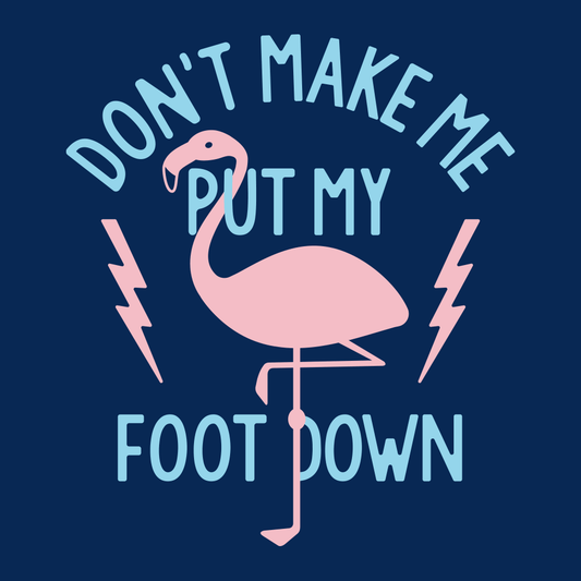 Don't Make Me Put My Foot Down