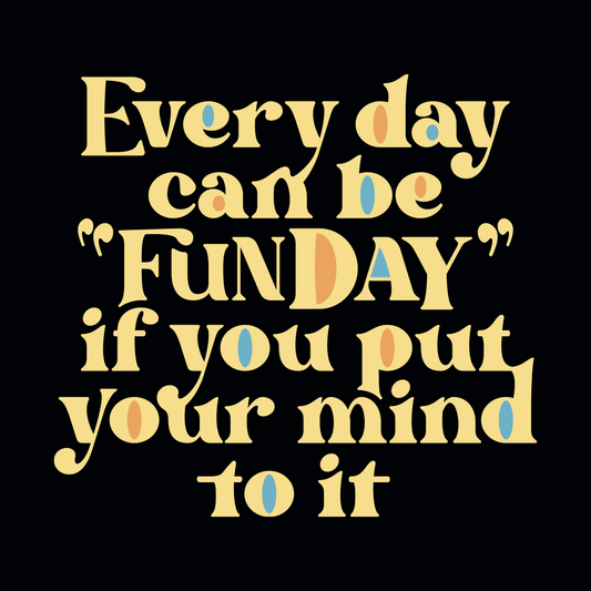Every Day Can Be Funday