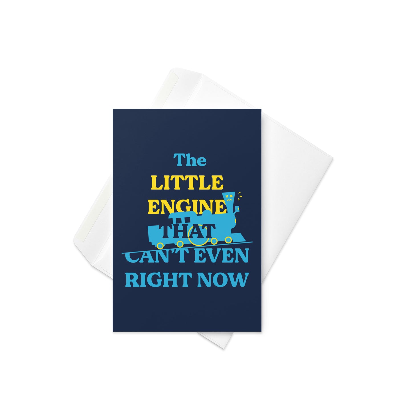 The Little Engine That Can't Even Right Now Greeting Card
