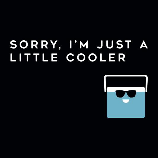 Sorry, I'm Just A Little Cooler