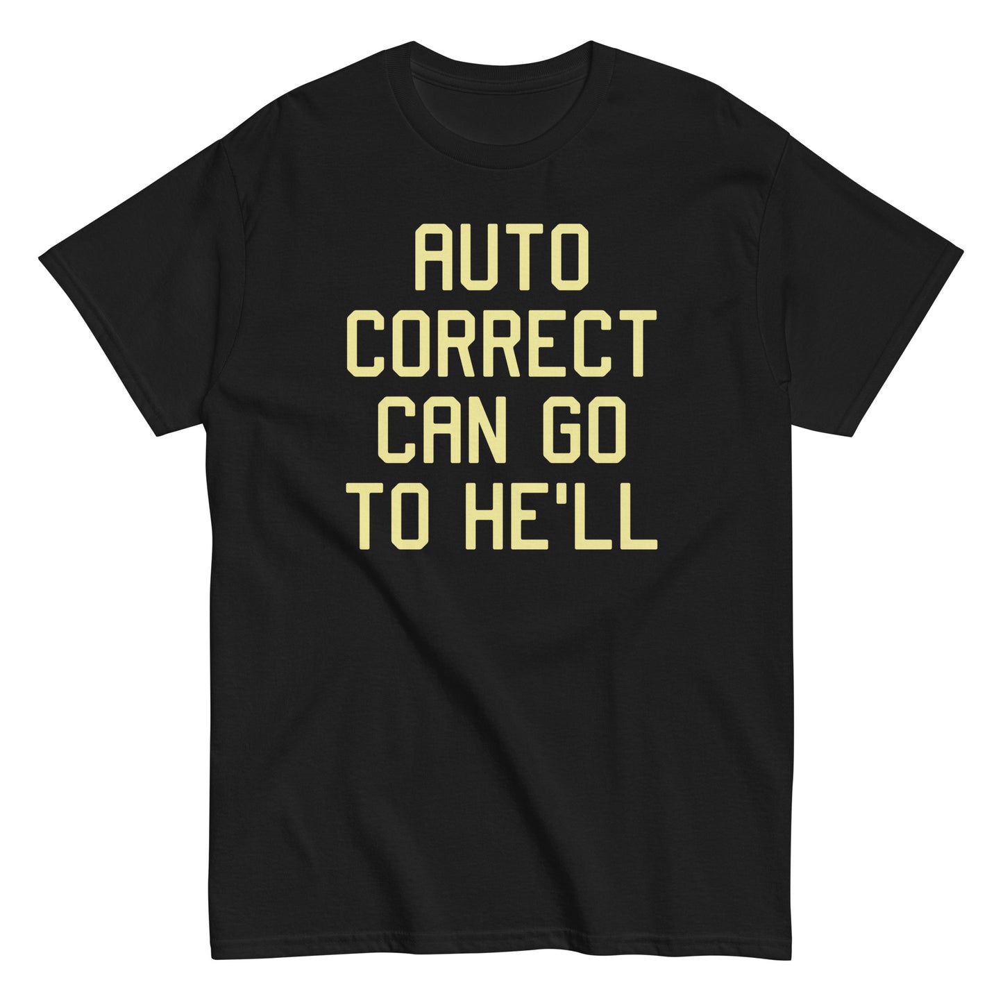 Auto Correct Can Go To He'll Men's Classic Tee