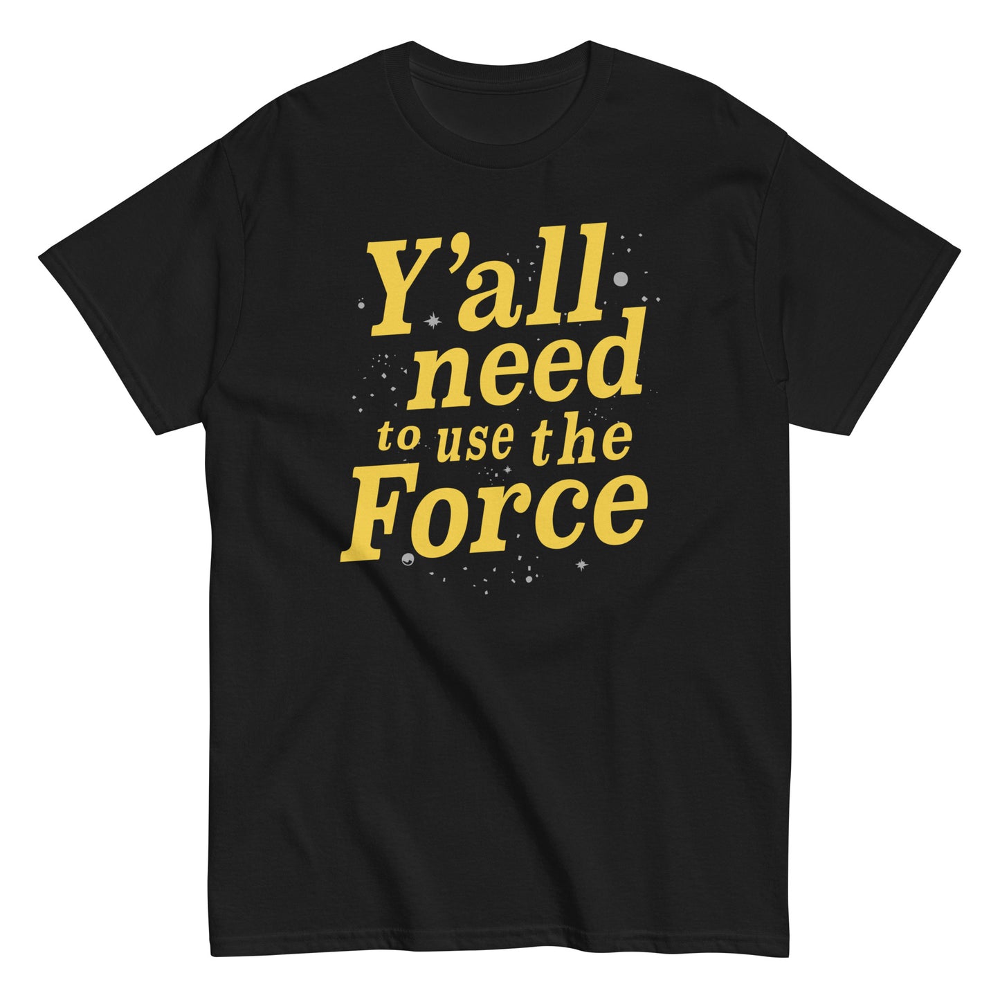Y'all Need To Use The Force Men's Classic Tee