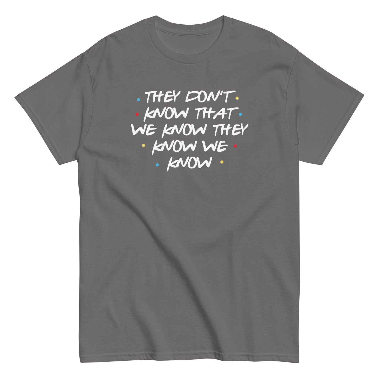 They Don't Know That We Know Men's Classic Tee