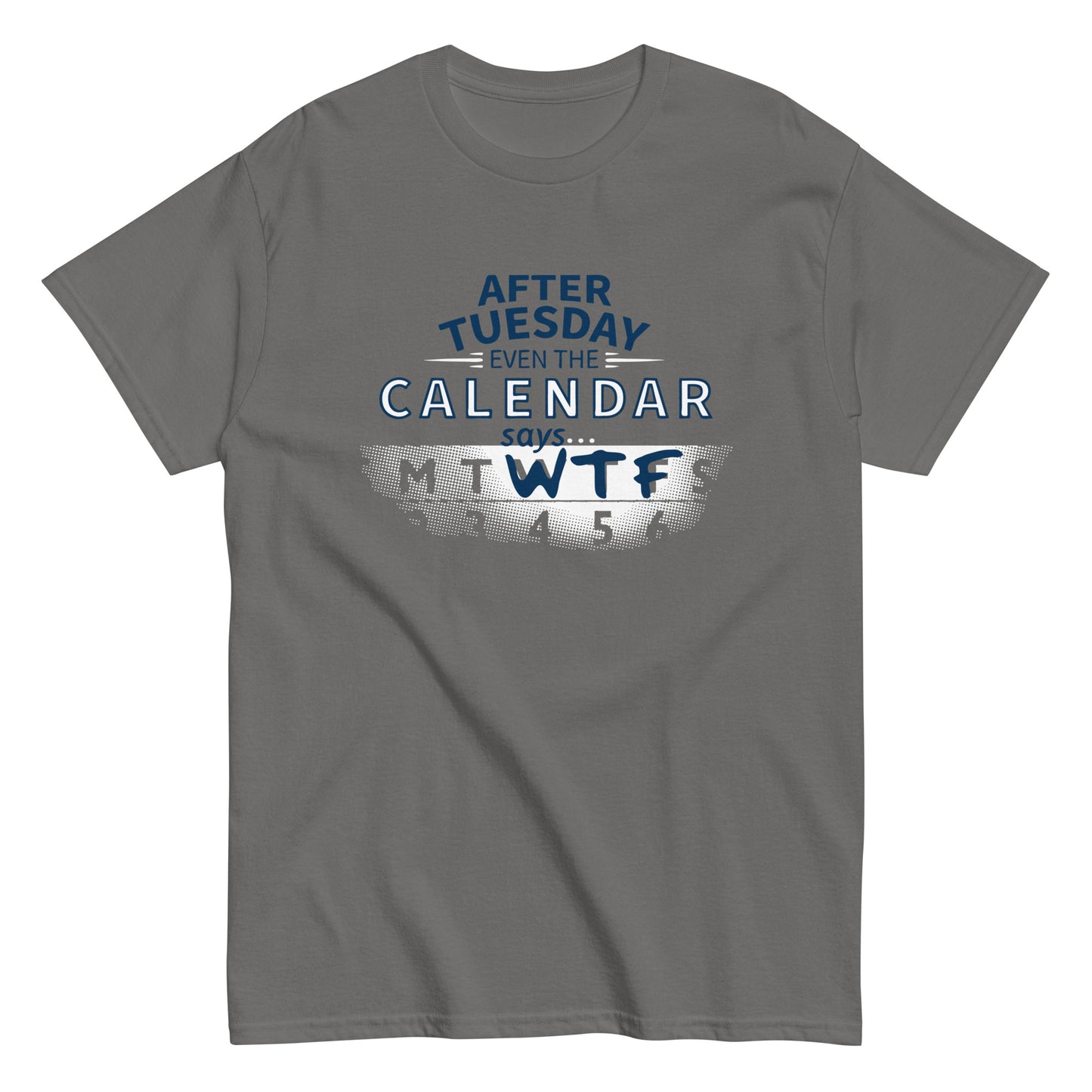 After Tuesday Even The Calendar Says WTF Men's Classic Tee