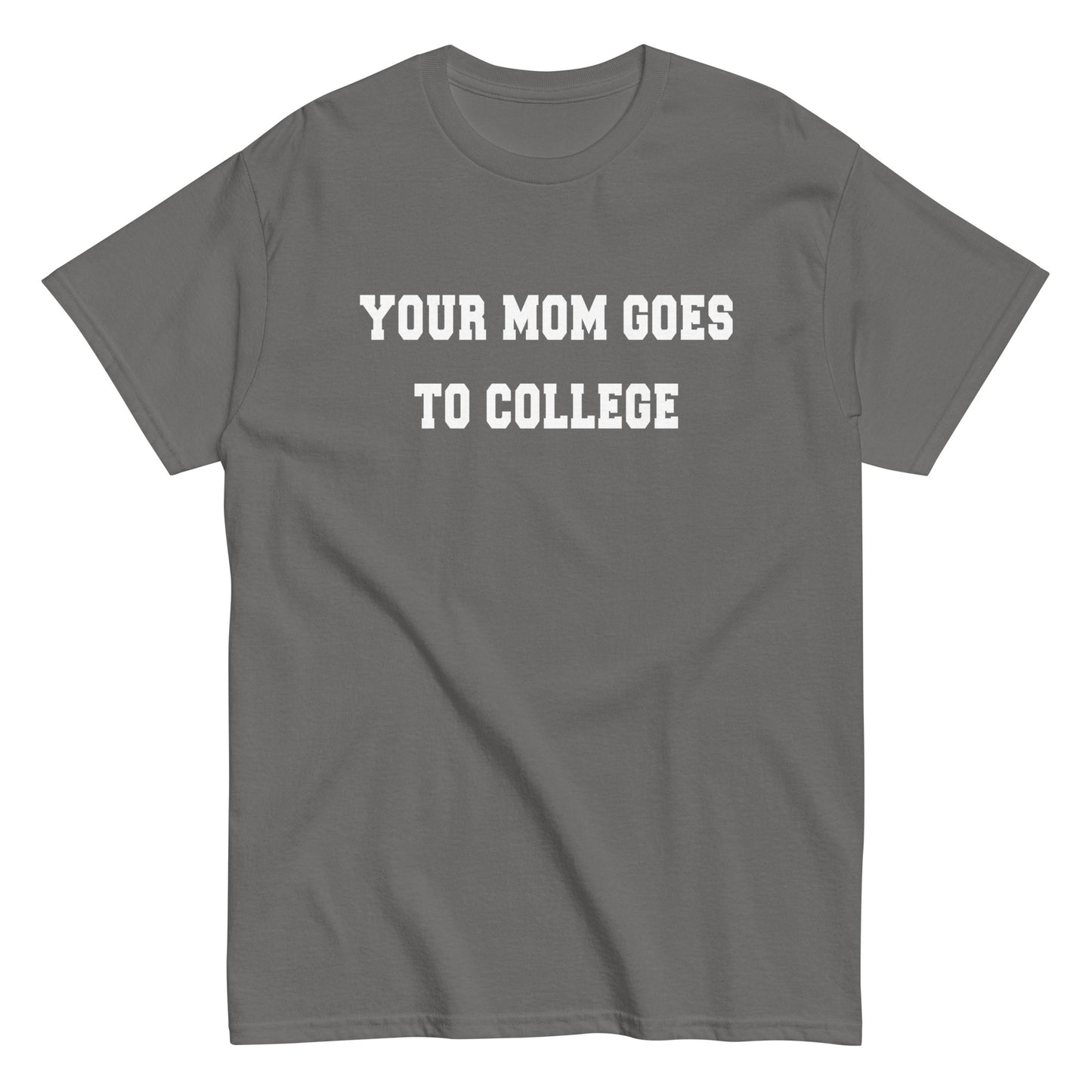 Your Mom Goes To College Men's Classic Tee