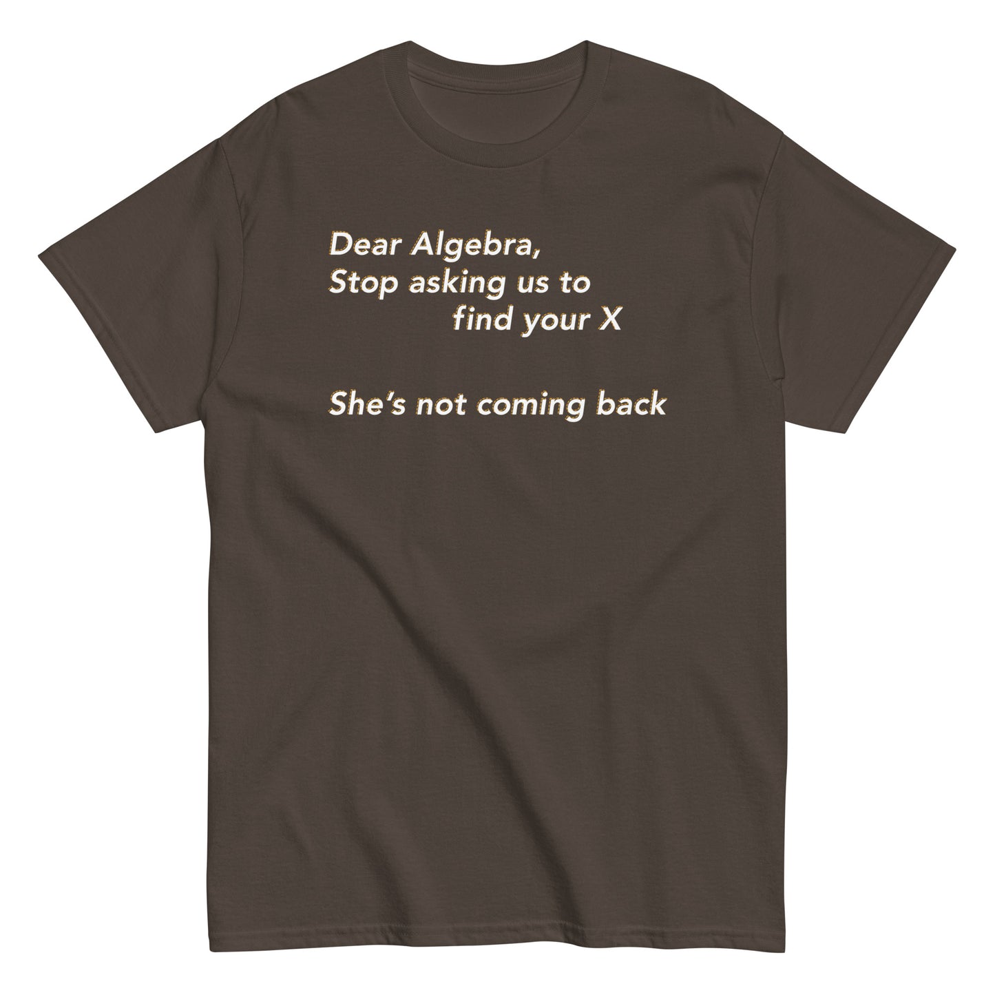 Dear Algebra, Stop Asking Us To Find Your X Men's Classic Tee