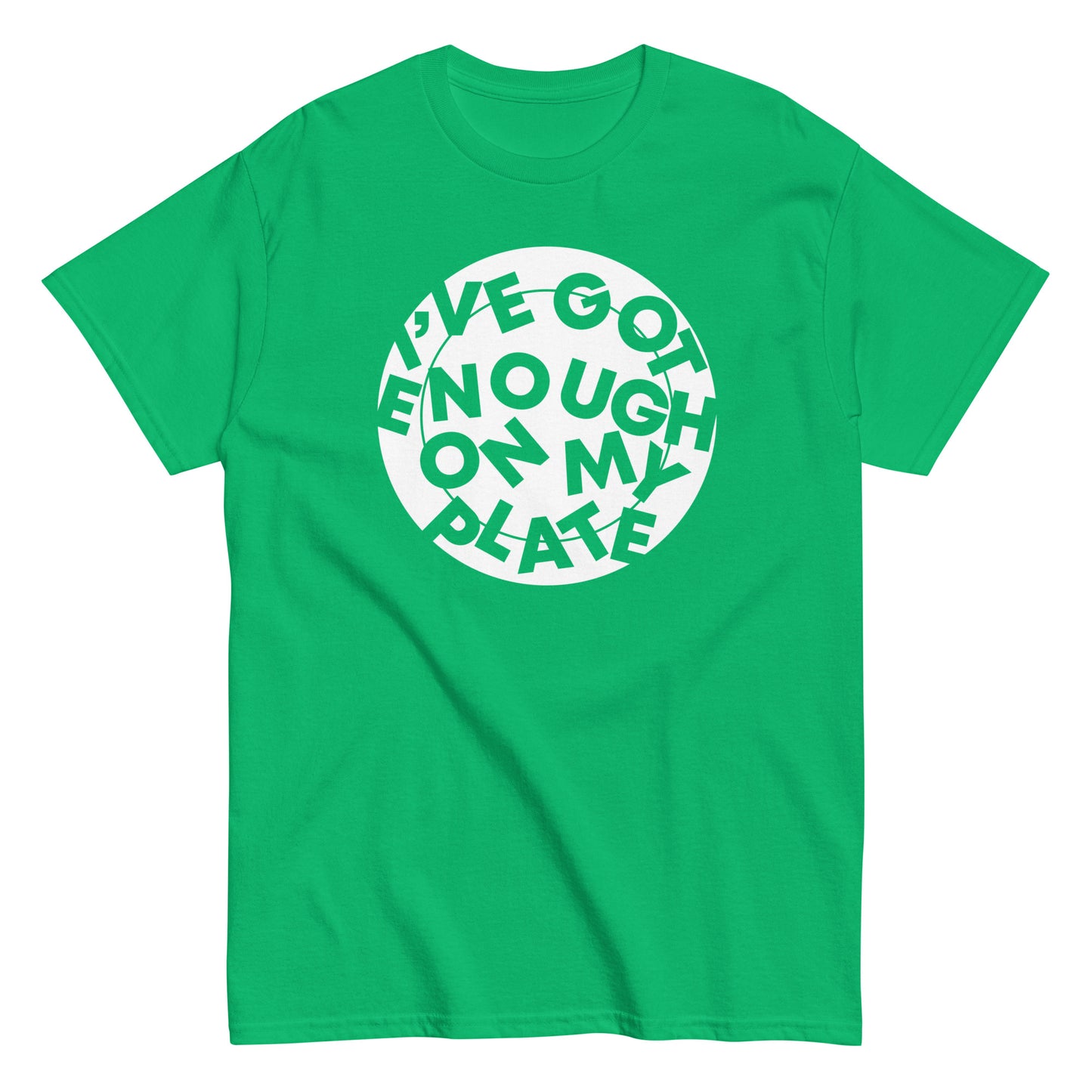 I've Got Enough On My Plate Men's Classic Tee