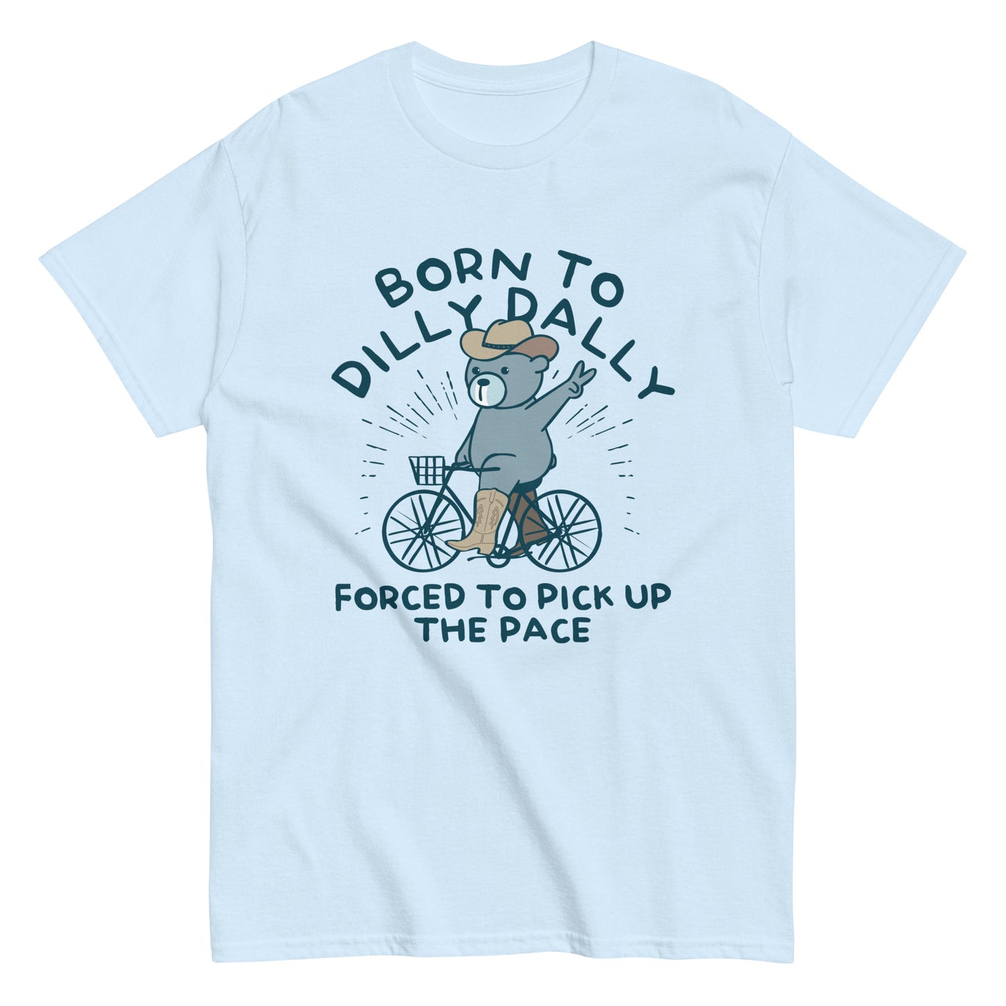Born To Dilly Dally Forced To Pick Up The Pace Men's Classic Tee