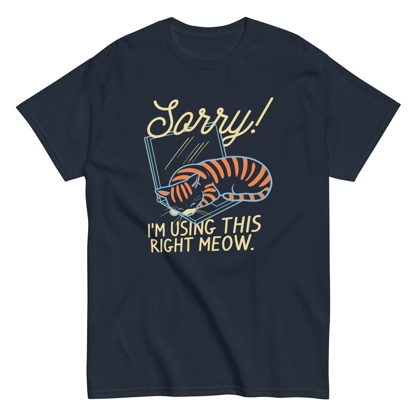Sorry! I'm Using This Right Meow Men's Classic Tee