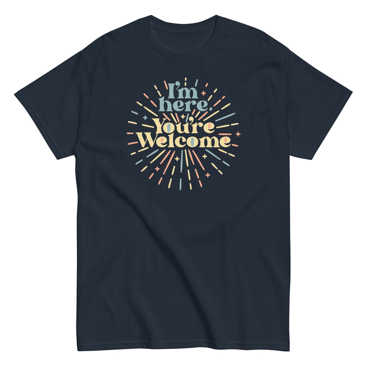 I'm Here You're Welcome Men's Classic Tee