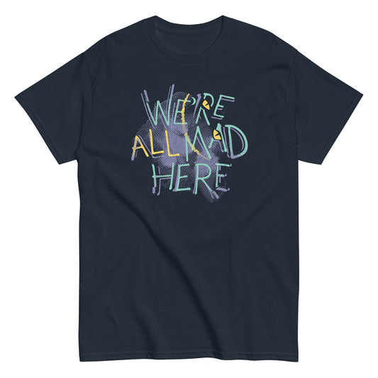 We're All Mad Here Men's Classic Tee
