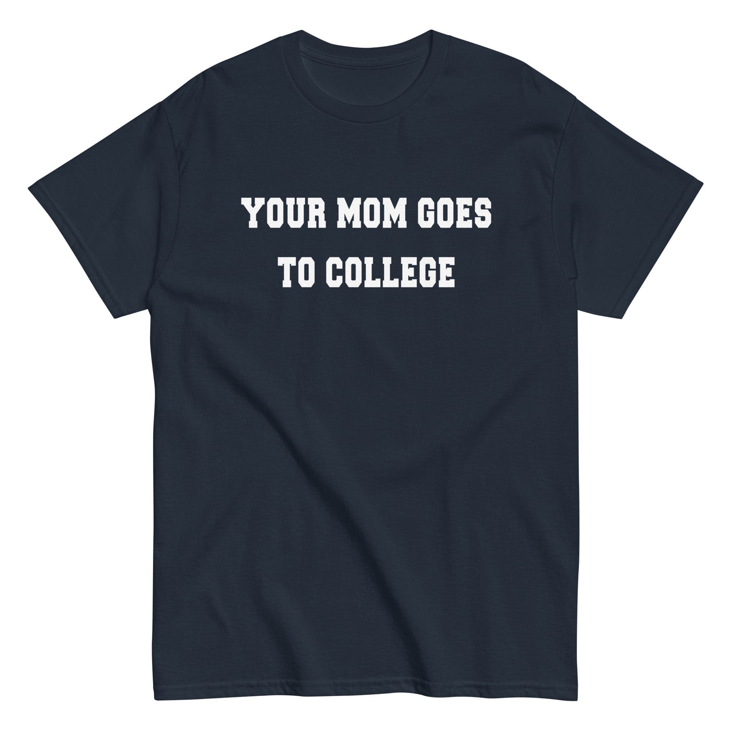 Your Mom Goes To College Men's Classic Tee