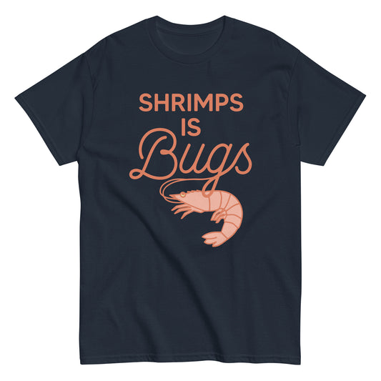 Shrimps Is Bugs Men's Classic Tee