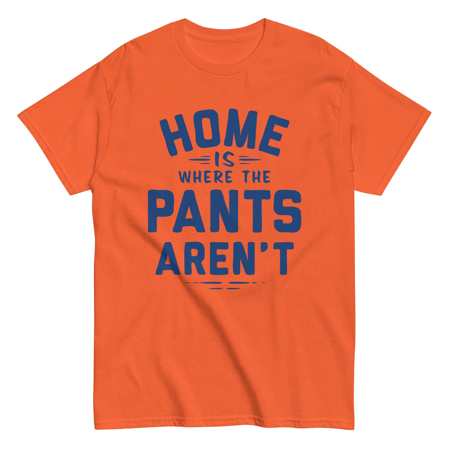 Home Is Where The Pants Aren't Men's Classic Tee