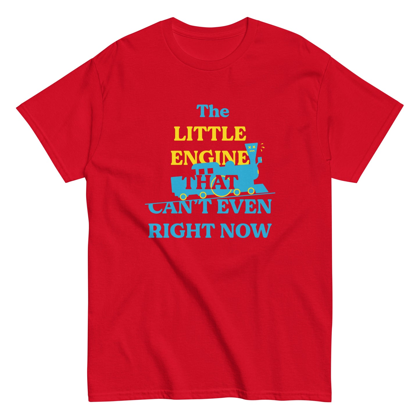 The Little Engine That Can't Even Right Now Men's Classic Tee