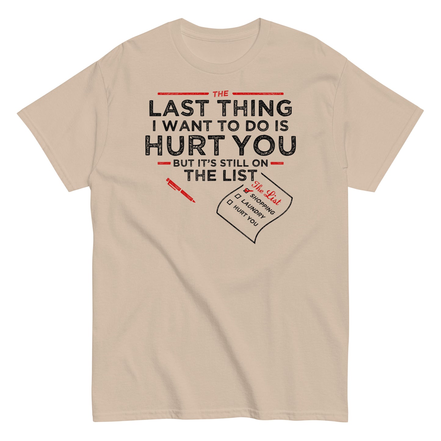The Last Thing I Want To Do Is Hurt You Men's Classic Tee