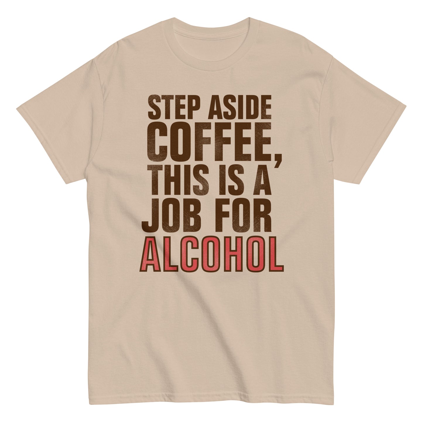 Step Aside Coffee, This Is A Job For Alcohol Men's Classic Tee