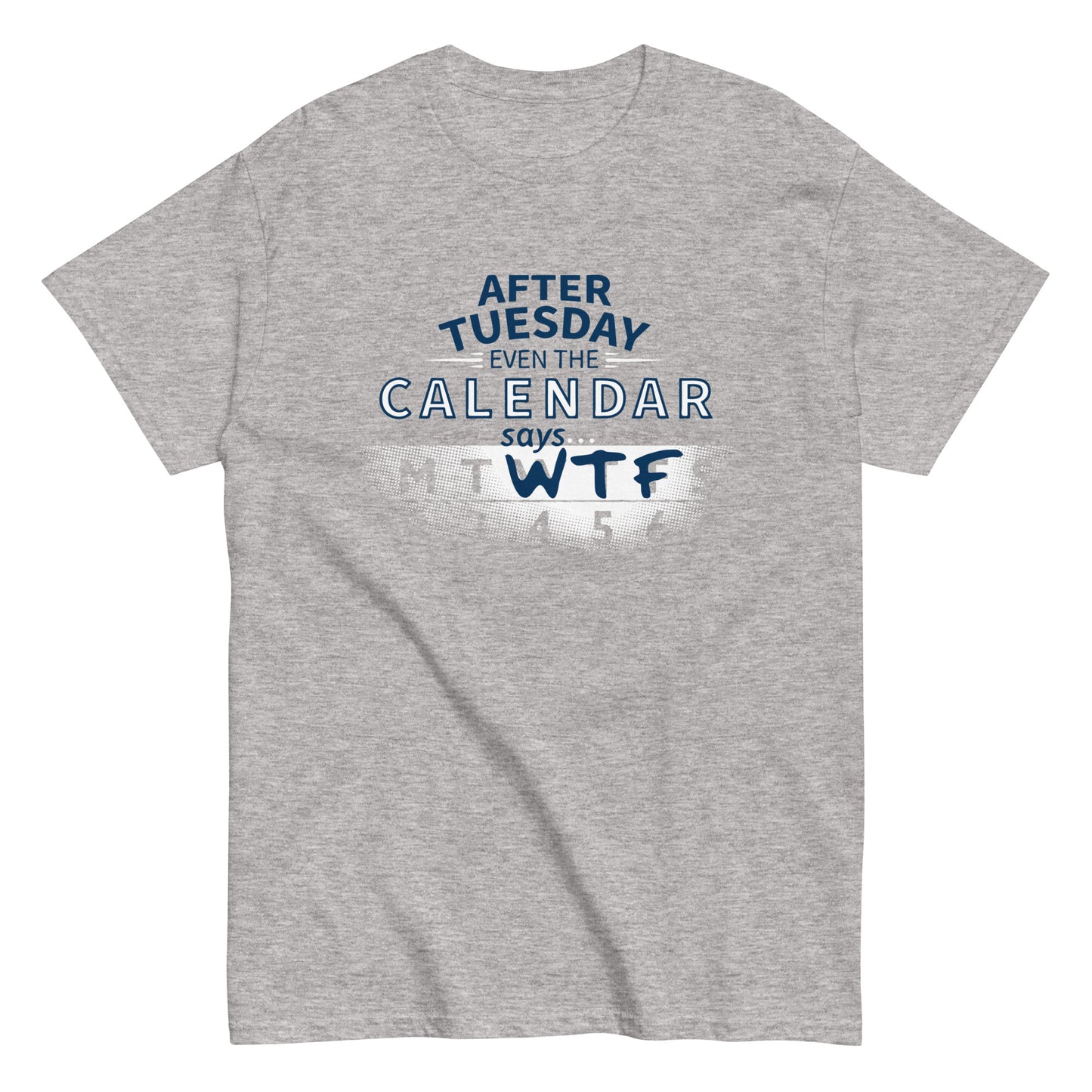 After Tuesday Even The Calendar Says WTF Men's Classic Tee