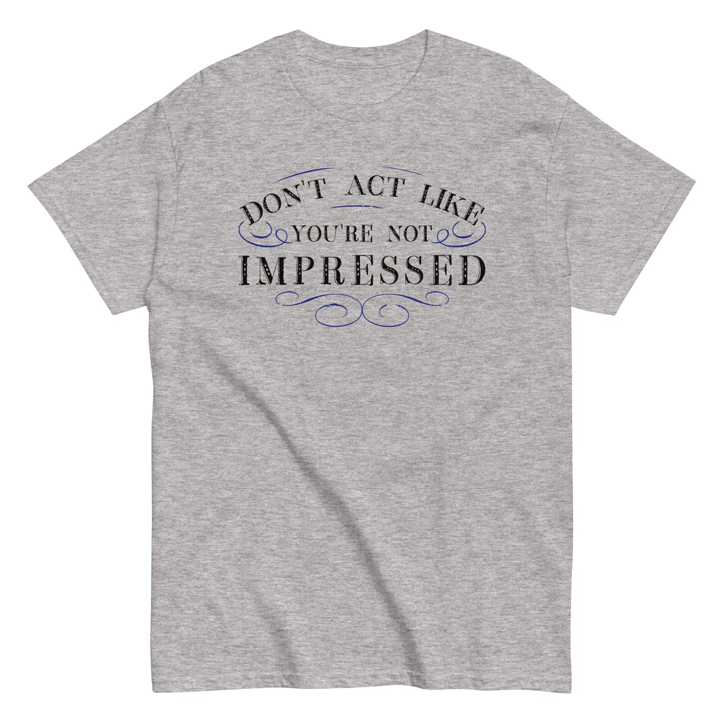 Don't Act Not Impressed Men's Classic Tee