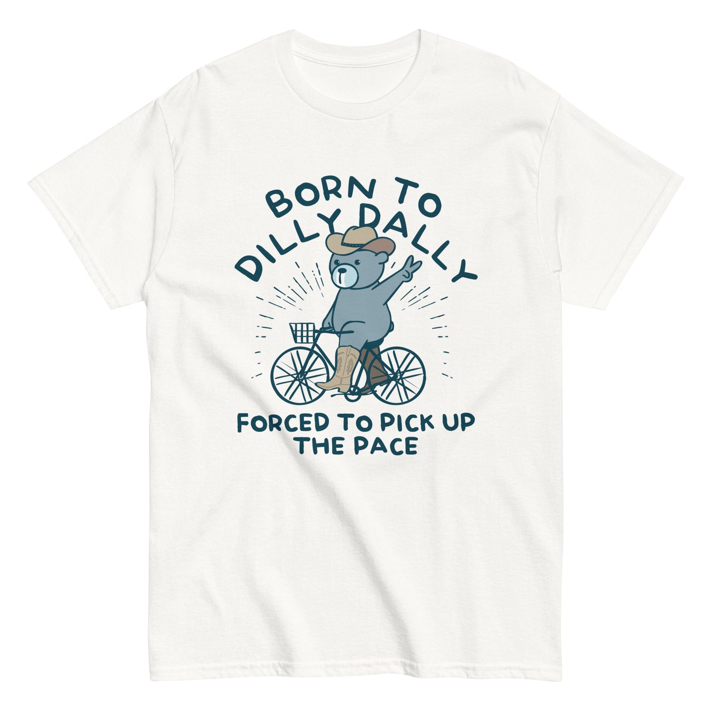Born To Dilly Dally Forced To Pick Up The Pace Men's Classic Tee