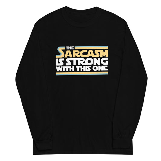 The Sarcasm Is Strong With This One Unisex Long Sleeve Tee