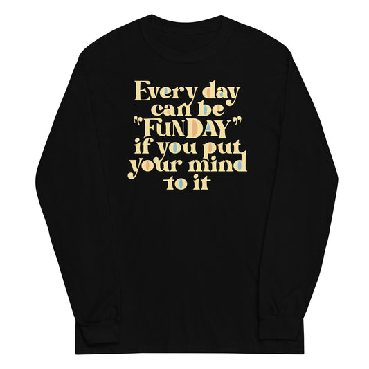 Every Day Can Be Funday Unisex Long Sleeve Tee