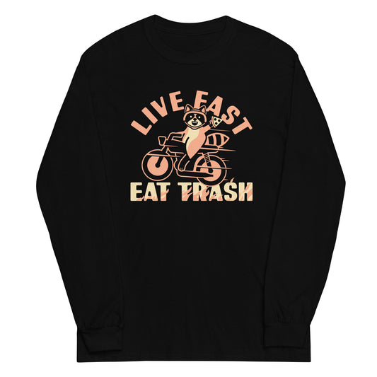 Live Fast Eat Trash Unisex Long Sleeve Tee