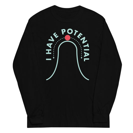 I Have Potential Unisex Long Sleeve Tee