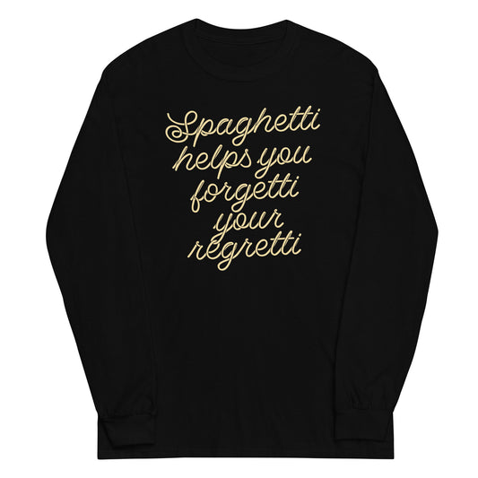 Spaghetti Helps You Forgetti Your Regretti Unisex Long Sleeve Tee