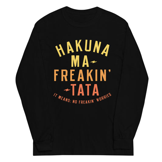Hakuna Ma-Freakin-Tata Unisex Long Sleeve Tee