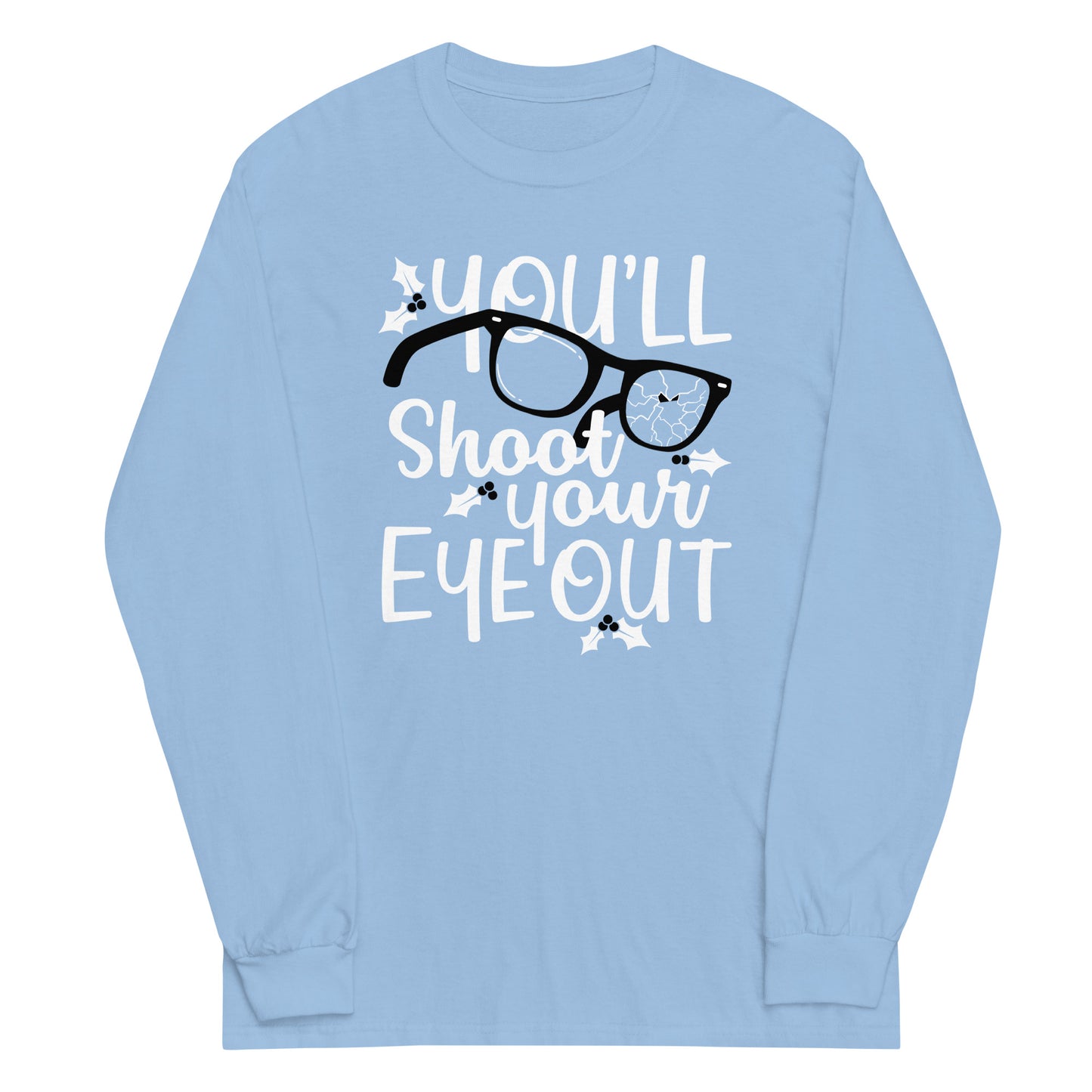 You'll Shoot Your Eye Out Unisex Long Sleeve Tee