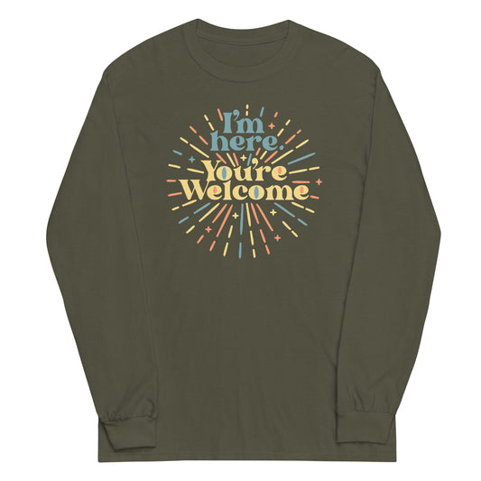 I'm Here You're Welcome Unisex Long Sleeve Tee