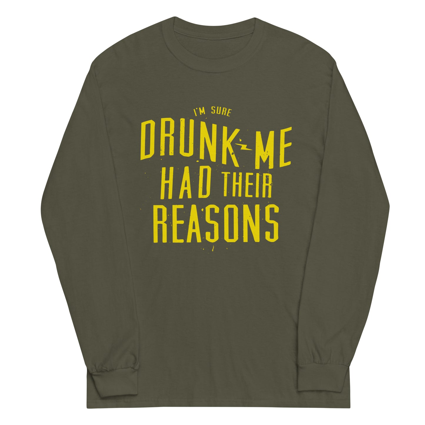 Drunk Me Had Their Reasons Unisex Long Sleeve Tee