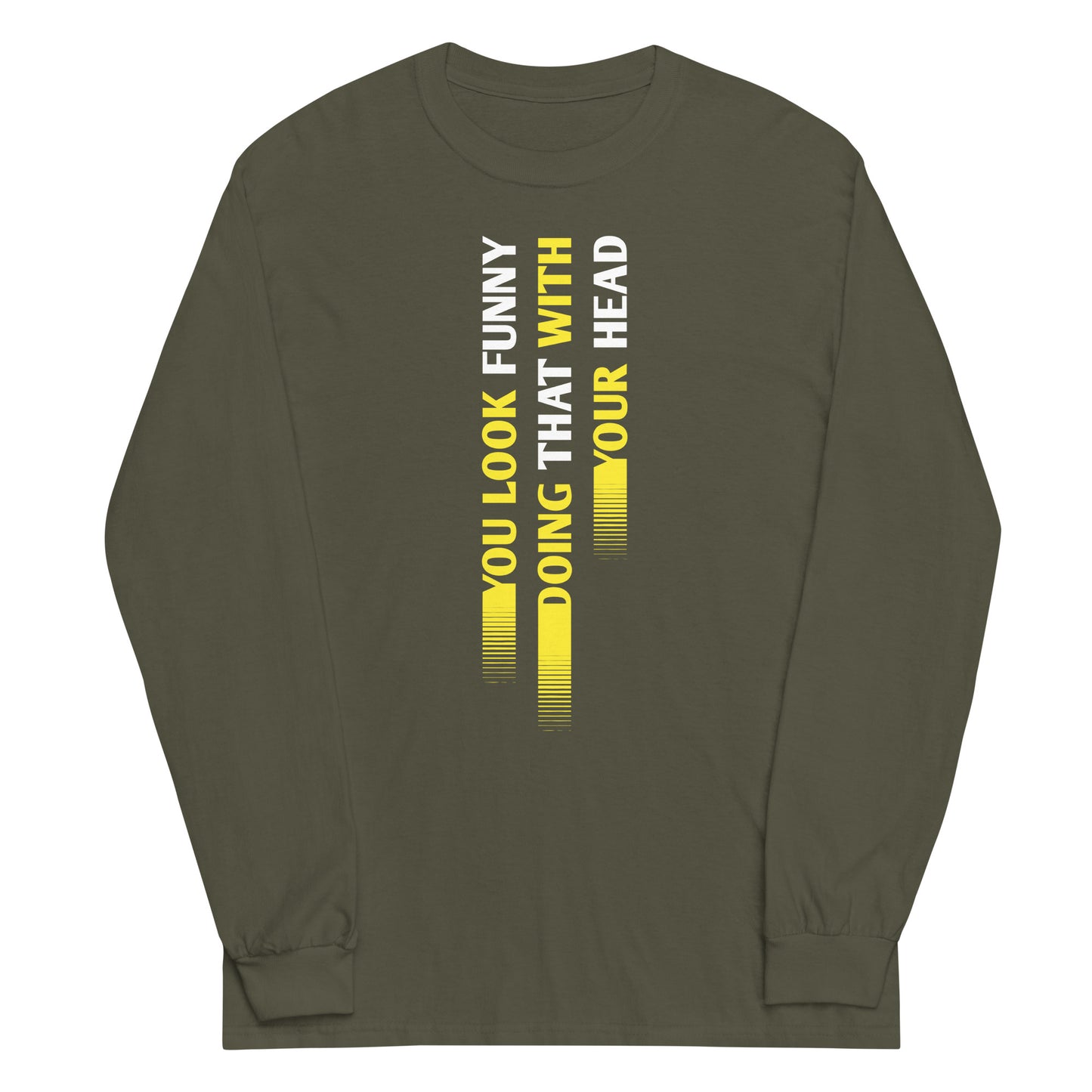 You Look Funny Doing That Unisex Long Sleeve Tee